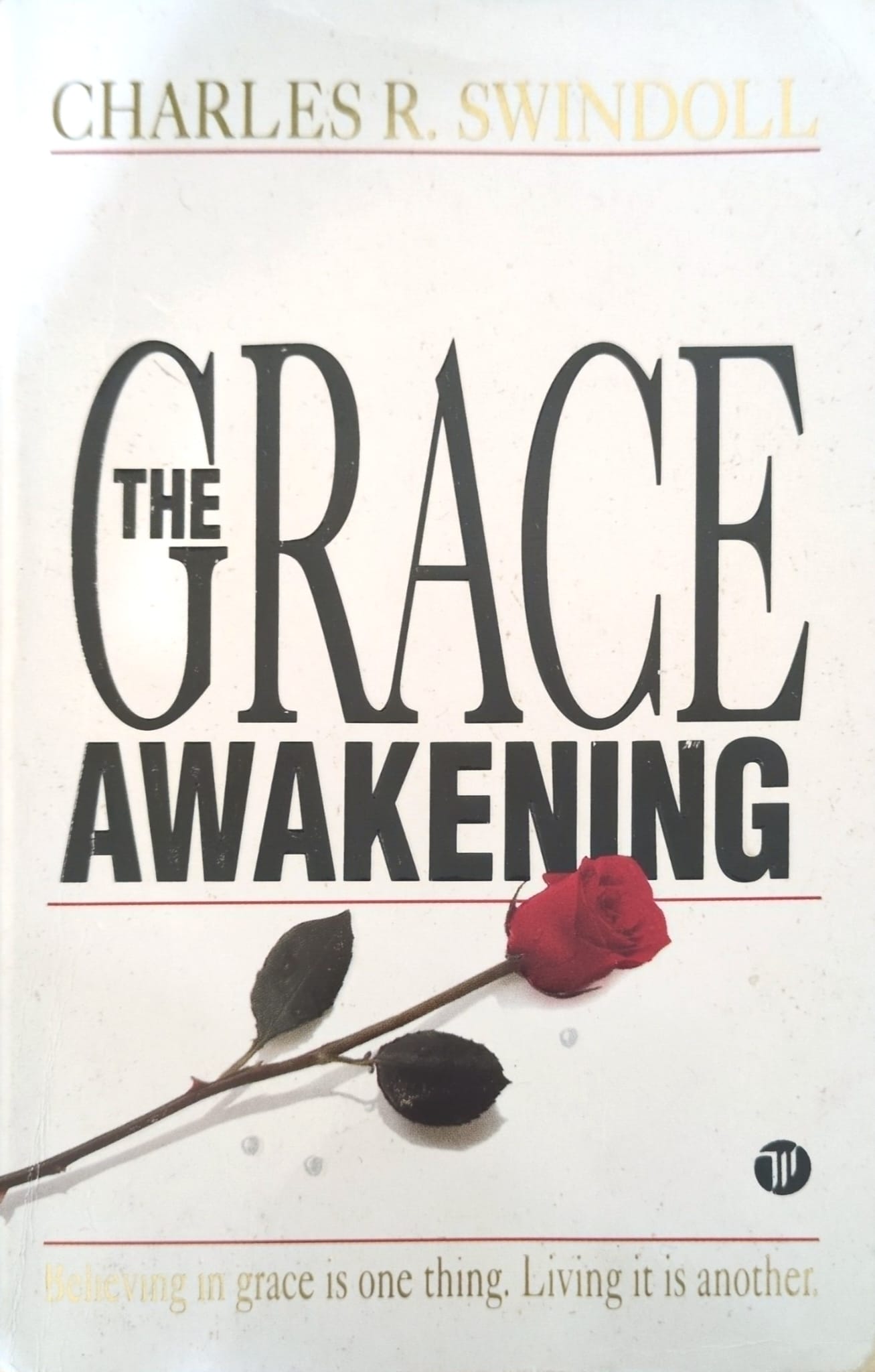 The Grace Awakening: Believing in Grace is One Thing. Living ut us Another