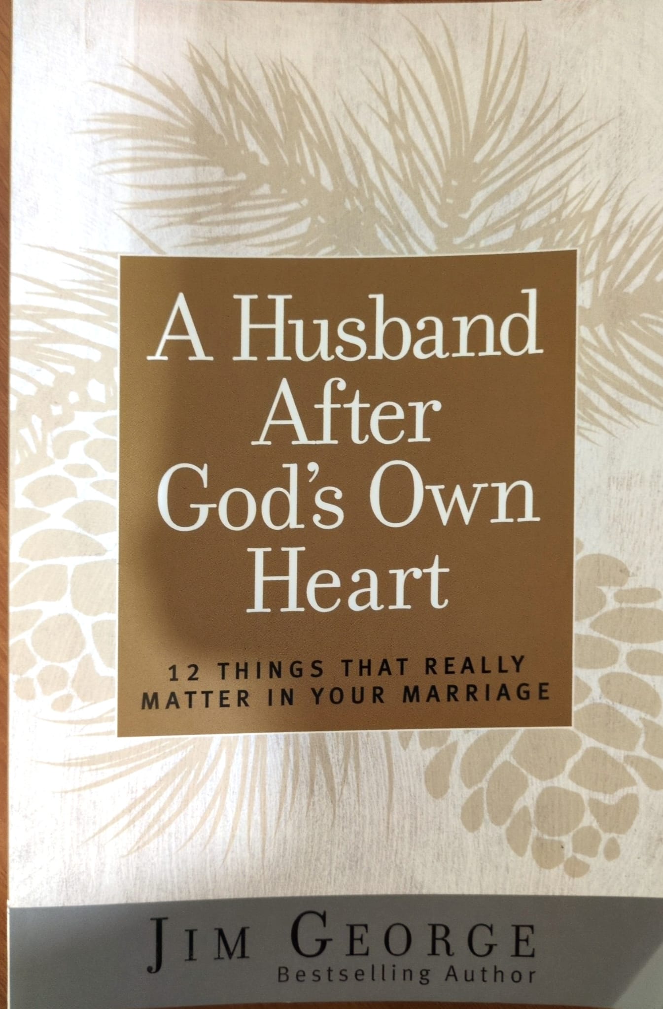 A Husband After God's Own Heart: 12 Things That Really Matter in Your Marriage